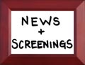 News and Screenings